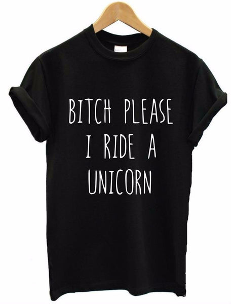 BITCH PLEASE I RIDE A UNICORN